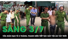 Sáng 3/7: Thanh niên vừa mãn hạn tù được 2 tháng tiếp tục gây án, vô cớ chém người đi đường