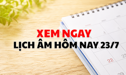 Âm lịch hôm nay 23/7 - Lịch âm 23/7 - Lịch vạn niên ngày 23/7/2026