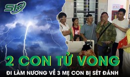 3 mẹ con đi làm nương về bị sét đánh, 2 con tử vong