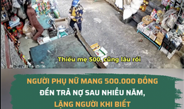 Người phụ nữ mang 500.000 đồng đến trả nợ sau nhiều năm, lặng người khi biết chủ tiệm đã qua đời