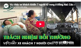 Vụ cháy xe khách khiến 7 người tử vong ở Đồng Nai: Các nạn nhân sẽ được bồi thường ra sao?