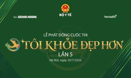 Chính thức phát động Cuộc thi Tôi khỏe đẹp hơn lần V ngày 30/7: Tiếp nối hành trình 5 năm vì một cộng đồng khỏe mạnh
