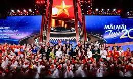'Mãi mãi tuổi 20' – Tri ân những người đã hiến dâng tuổi xuân cho Tổ quốc