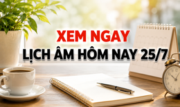 Âm lịch hôm nay 25/7 - Lịch âm 25/7 - Lịch vạn niên ngày 25/7/2026