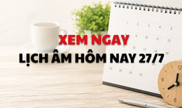 Âm lịch hôm nay 27/7 - Lịch âm 27/7 - Lịch vạn niên ngày 27/7/2026