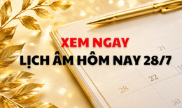Âm lịch hôm nay 28/7 - Lịch âm 28/7 - Lịch vạn niên ngày 28/7/2026