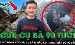 Thanh niên Việt kể lại phút lao vào đống đổ nát, giải cứu cụ bà gần 90 tuổi mắc kẹt trong trận động đất