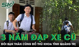 Đôi bạn thân 3 năm đèo nhau đi học bằng chiếc xe đạp cũ cùng đỗ thủ khoa tại Quảng Trị
