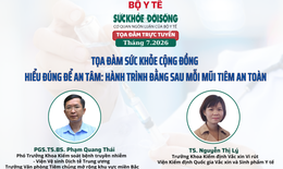 Toạ đàm trực tuyến: hiểu đúng để an tâm - hành trình đằng sau mỗi mũi tiêm an toàn