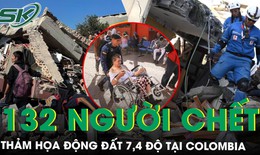 Động đất 7,4 độ tại Colombia khiến 132 người thiệt mạng, nhân chứng kể cảnh tượng ‘nghe như bom nổ’