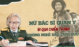Nữ bác sĩ quân y đi qua chiến tranh, không nghỉ sau tuổi hưu