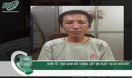 Lý do ra tay của 'nghịch tử' sát hại mẹ ruột gây rúng động An Giang