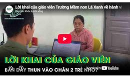 Lời khai của giáo viên Trường Mầm non Lá Xanh về hành vi bắn dây thun vào chân 2 trẻ nhỏ