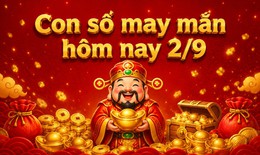 Con số may mắn hôm nay 2/9 - số tài lộc theo 12 con giáp theo các tuổi