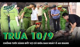 Trưa 10/9: Mâu thuẫn tình cảm, chồng tẩm xăng đốt vợ cũ bỏng nặng