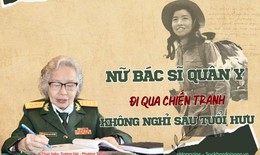 Nữ bác sĩ quân y đi qua chiến tranh, không nghỉ sau tuổi hưu