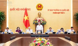 Khoảng 40 nội dung được UBTVQH xem xét tại Phiên họp thứ 6