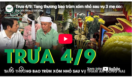 Trưa 4/9: Tang thương bao trùm xóm nhỏ sau vụ 3 mẹ con bị sát hại ở Đồng Nai