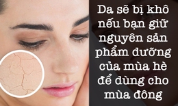 Bắt bài các lỗi chăm sóc khiến da bạn khô và thiếu nước