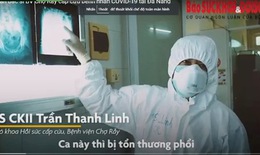 [Video] Theo ch&#226;n b&#225;c sĩ BV Chợ Rẫy cấp cứu bệnh nh&#226;n COVID-19 tại Đ&#224; Nẵng