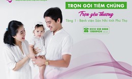 Tiêm chủng trọn yêu thương tại Bệnh viện Sản Nhi tỉnh Phú Thọ