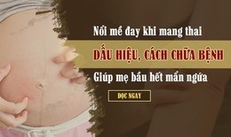 Nổi mề đay khi mang thai: Dấu hiệu, cách chữa bệnh giúp mẹ bầu hết mẩn ngứa