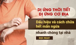 Dị ứng thời tiết, dị ứng cơ địa - dấu hiệu v&#224; c&#225;ch chữa hết nổi mề đay