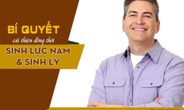 Bí quyết nâng cao đồng thời sinh lực - sinh lý cho phái mạnh hiệu nghiệm