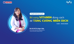 Truyền h&#236;nh trực tuyến: Bổ sung vitamin đ&#250;ng c&#225;ch để tăng cường miễn dịch