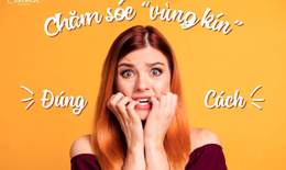 Chăm sóc vùng kín đúng cách, an toàn giúp bạn tự tin