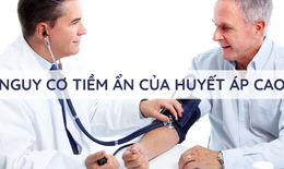 Nguy cơ tiềm ẩn của huyết áp cao
