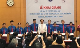 Thêm 31 bác sĩ trẻ tình nguyện sẽ về huyện nghèo chăm sóc sức khoẻ nhân dân