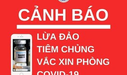 Bộ Y tế: Người dân cần cảnh giác với lừa đảo tiêm chủng vắc xin phòng COVID-19