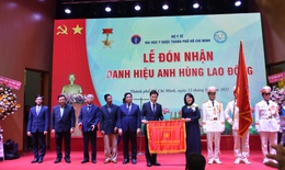 Đại Học Y Dược TP.HCM: Đón nhận danh hiệu Anh hùng Lao động thời kỳ đổi mới