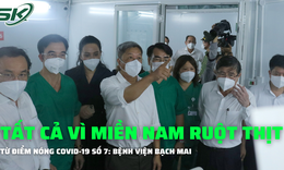 Từ điểm n&#243;ng COVID-19 số 7: Tất cả v&#236; miền Nam ruột thịt