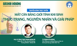 Truyền h&#236;nh trực tuyến:  Mất c&#226;n bằng giới t&#237;nh khi sinh - Thực trạng, nguy&#234;n nh&#226;n v&#224; giải ph&#225;p