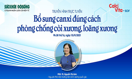 Truyền h&#236;nh trực tuyến: Bổ sung canxi đ&#250;ng c&#225;ch ph&#242;ng chống c&#242;i xương, lo&#227;ng xương