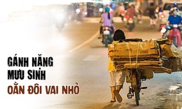 G&#225;nh nặng mưu sinh oằn đ&#244;i vai nhỏ