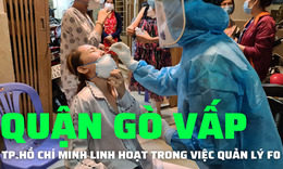 Từ điểm n&#243;ng COVID-19 số 3, quận G&#242; Vấp - TP.HCM: Linh hoạt trong quản l&#253; F0