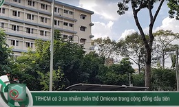 3 ca Omicron cộng đồng TP.HCM nguy hiểm ra sao?