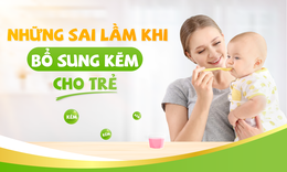 Những sai lầm khi bổ sung kẽm cho trẻ m&#224; cha mẹ hay mắc phải