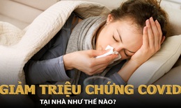 Giảm nhẹ c&#225;c triệu chứng COVID-19 tại nh&#224; thế n&#224;o?