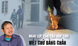 Nghị lực của cậu học tr&#242; viết chữ bằng ch&#226;n