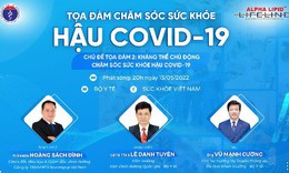 Chuy&#234;n gia y tế chỉ c&#225;ch tăng kh&#225;ng thể chủ động chăm s&#243;c sức khoẻ hậu COVID-19