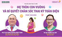 Truyền hình trực tuyến: Mẹ tròn con vuông và bí quyết chăm sóc thai kỳ toàn diện