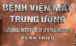 Bệnh viện Mắt TW cảnh b&#225;o người d&#226;n tr&#225;nh chi&#234;u lừa đảo &#39;Hồ sơ v&#224;ng&#39; kh&#225;m, chữa bệnh miễn ph&#237;