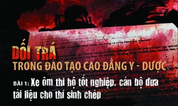 Dối tr&#225; trong đ&#224;o tạo cao đẳng y - dược (1): Xe &#244;m thi hộ tốt nghiệp, c&#225;n bộ đưa t&#224;i liệu cho th&#237; sinh ch&#233;p