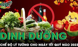 Chế độ dinh dưỡng l&#253; tưởng cho những ng&#224;y Tết Nguy&#234;n đ&#225;n Qu&#253; M&#227;o 2023