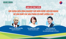 Giao lưu trực tuyến: X&#226;y dựng nền c&#244;ng nghiệp chế biến dược liệu đủ mạnh để sản xuất c&#225;c sản phẩm c&#243; chất lượng cao