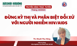 Truyền h&#236;nh trực tuyến: Đừng kỳ thị v&#224; ph&#226;n biệt đối xử với người nhiễm HIV/AIDS